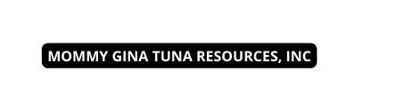 MOMMY GINA TUNA RESOURCES INC