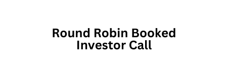 Round Robin Booked Investor Call